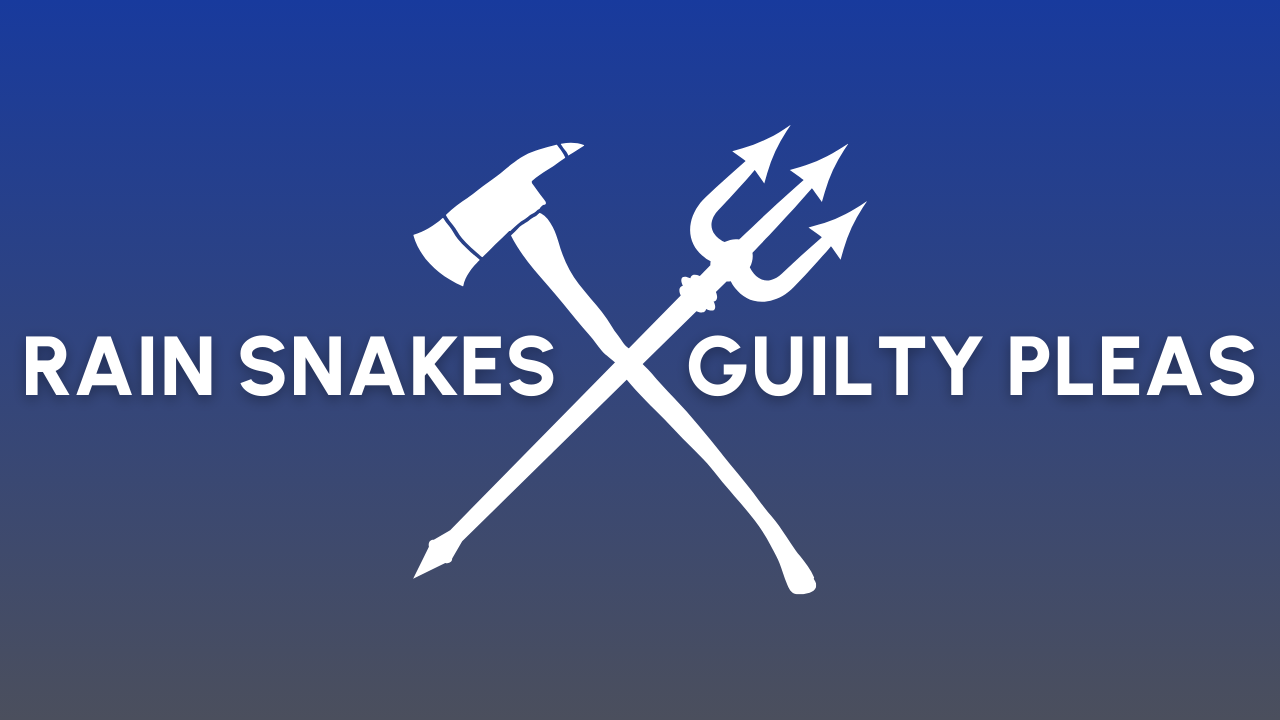 Rain Snakes & Guilty Pleas